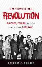 book Empowering revolution : America, Poland, and the end of the Cold War