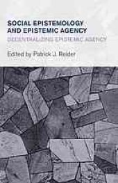 book Social epistemology and epistemic agency : decentralizing epistemic agency