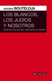 book Los blancos, los judíos y nosotros: Hacia una política del amor revolucionario