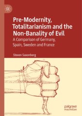 book Pre-Modernity, Totalitarianism And The Non-Banality Of Evil: A Comparison Of Germany, Spain, Sweden And France