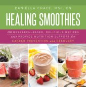 book Healing smoothies for cancer recovery : 100 research-based, delicious recipes that provide ... nutrition support for prevention and recovery.