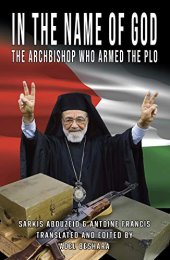 book In the Name of God: The Archbishop Who Armed the PLO