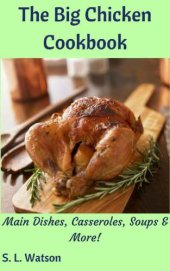 book The Big Chicken Cookbook: Main Dishes, Casseroles, Soups & More!