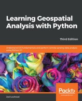 book Learning Geospatial Analysis with Python: Understand GIS fundamentals and perform remote sensing data analysis using Python 3.7