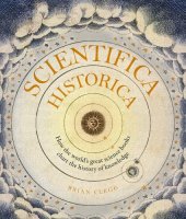 book Scientifica Historica: How the World’s Great Science Books Chart the History of Knowledge