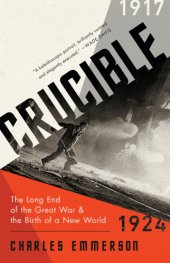 book Crucible: The Long End of the Great War and the Birth of a New World, 1917-1924