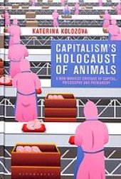 book Capitalism’s Holocaust Of Animals: A Non-Marxist Critique Of Capital, Philosophy And Patriarchy