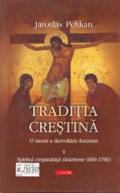 book Traditia crestina: o istorie a dezvoltarii doctrinei. Volumul II: Spiritul crestinatatii rasaritene (600-1700)