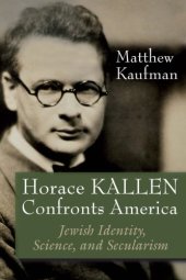 book Horace Kallen Confronts America: Jewish Identity, Science, and Secularism