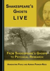 book Shakespeare’s ghosts live : from Shakespeare’s ghosts to psychical research