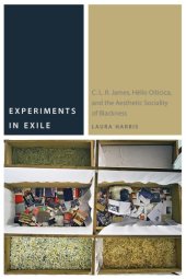 book Experiments In Exile: C. L. R. James, Hélio Oiticica, And The Aesthetic Sociality Of Blackness