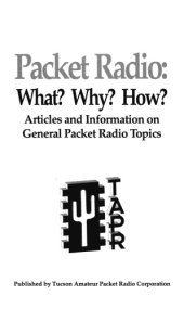 book Packet Radio, What? Why? How?: Articles & Information on General Packet Radio Topics