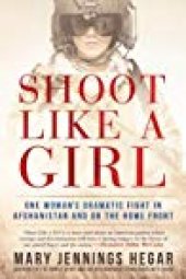 book Shoot Like a Girl: One Woman’s Dramatic Fight in Afghanistan and on the Home Front