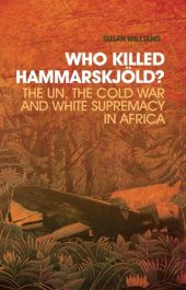 book Who Killed Hammarskjold? The UN, the Cold War and White Supremacy in Africa