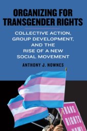 book Organizing For Transgender Rights: Collective Action, Group Development, And The Rise Of A New Social Movement