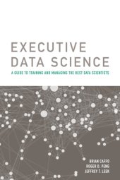 book Executive Data Science: A Guide To Training And Managing The Best Data Scientists