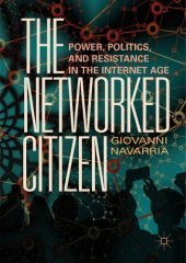 book The Networked Citizen: Power, Politics, And Resistance In The Internet Age