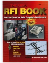 book The ARRL RFI book : [practical cures for radio frequency interference ; prevent RFI! ; step-by-step interference solutions covering: telephones, power lines, TVs, computers, VHF and more]