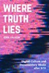 book Where Truth Lies: Digital Culture And Documentary Media After 9/11