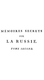 book Mémoires secrets sur la Russie, et particulièrement sur la fin du règne de Catherine II. et le commencement de celui de Paul I. ... T. 2 ...