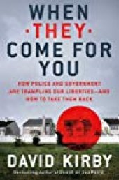 book When They Come for You: How Police and Government Are Trampling Our Liberties - and How to Take Them Back