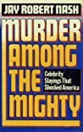 book Murder Among the Mighty: Celebrity Slayings That Shocked America