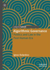 book Algorithmic Governance: Politics And Law In The Post-Human Era