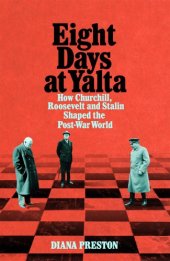 book Eight Days at Yalta: How Churchill, Roosevelt and Stalin Shaped the Post-War World