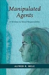 book Manipulated Agents: A Window To Moral Responsibility