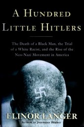 book A Hundred Little Hitlers: The Death Of A Black Man, The Trial Of A White Racist, And The Rise Of The Neo-Nazi Movement In America