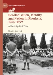 book Decolonisation, Identity And Nation In Rhodesia, 1964-1979: A Race Against Time