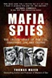 book Mafia Spies: The Inside Story of the CIA, Gangsters, JFK, and Castro