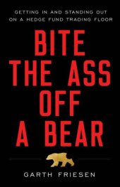 book Bite the Ass Off a Bear: Getting In and Standing Out On a Hedge Fund Trading Floor