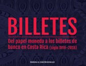 book Billetes: del papel moneda a los billetes de banco en Costa Rica (siglo XVIII-2018)