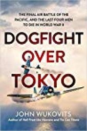 book Dogfight over Tokyo: The Final Air Battle of the Pacific and the Last Four Men to Die in World War II