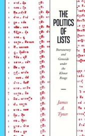 book The Politics of Lists: Bureaucracy and Genocide Under the Khmer Rouge