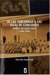 book De las fanfarrias a las salas de concierto: música en Costa Rica (1840-1940)