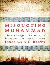 book Misquoting Muhammad_ The Challenge and Choices of Interpreting the Prophet’s Legacy