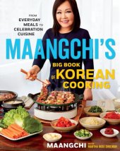 book Maangchi’s Big Book of Korean Cooking: From Everyday Meals to Celebration Cuisine