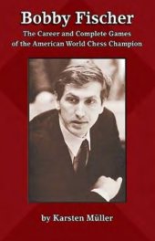 book Bobby Fischer The Career and Complete Games of The American World Champion