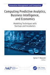 book Computing Predictive Analytics, Business Intelligence, and Economics: Modeling Techniques with Startups and Incubators