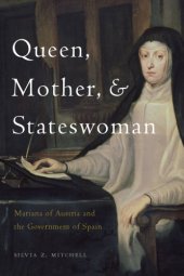 book Queen, Mother, and Stateswoman: Mariana of Austria and the Government of Spain