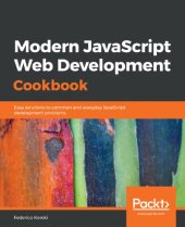 book Modern JavaScript Web Development Cookbook: Easy solutions to common and everyday JavaScript development problems