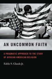 book An Uncommon Faith: A Pragmatic Approach to the Study of African American Religion