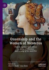 book Queenship And The Women Of Westeros: Female Agency And Advice In Game Of Thrones And A Song Of Ice And Fire