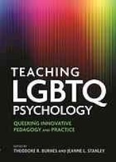 book Teaching LGBTQ psychology : queering innovative pedagogy and practice