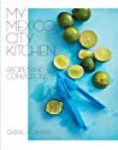 book My Mexico City Kitchen: Recipes and Convictions