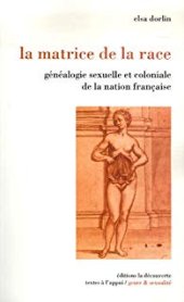 book La matrice de la race : généalogie sexuelle et coloniale de la nation française