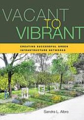 book Vacant to vibrant : creating successful green infrastructure networks