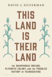 book This Land Is Their Land: The Wampanoag Indians, Plymouth Colony, and the Troubled History of Thanksgiving